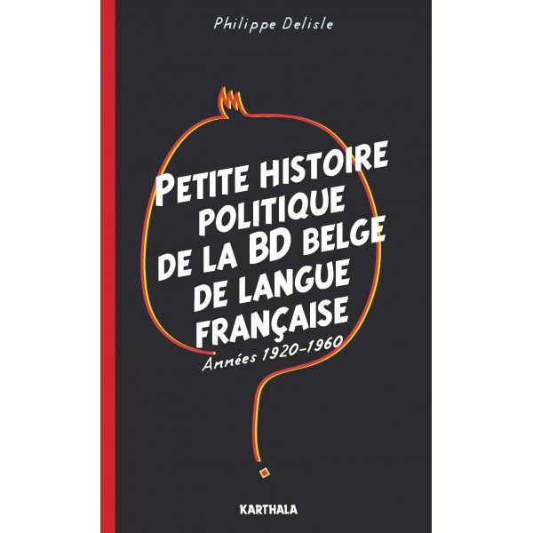 Petite histoire politique de la bd belge-de langue francaise, de Philippe Delisle Petite histoire politique de la bd belge-de langue francaise, de Philippe Delisle