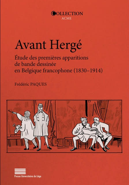 Avant Hergé – Étude des premières apparitions de bande dessinée en Belgique francophone (1830–1914), de Frédéric Pâques Avant Hergé – Étude des premières apparitions de bande dessinée en Belgique francophone (1830–1914)