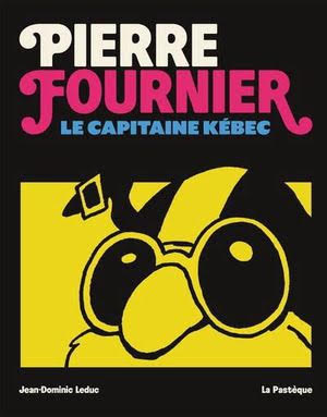 Pierre Fournier, le Capitaine Kébec, de Jean-Dominic Leduc